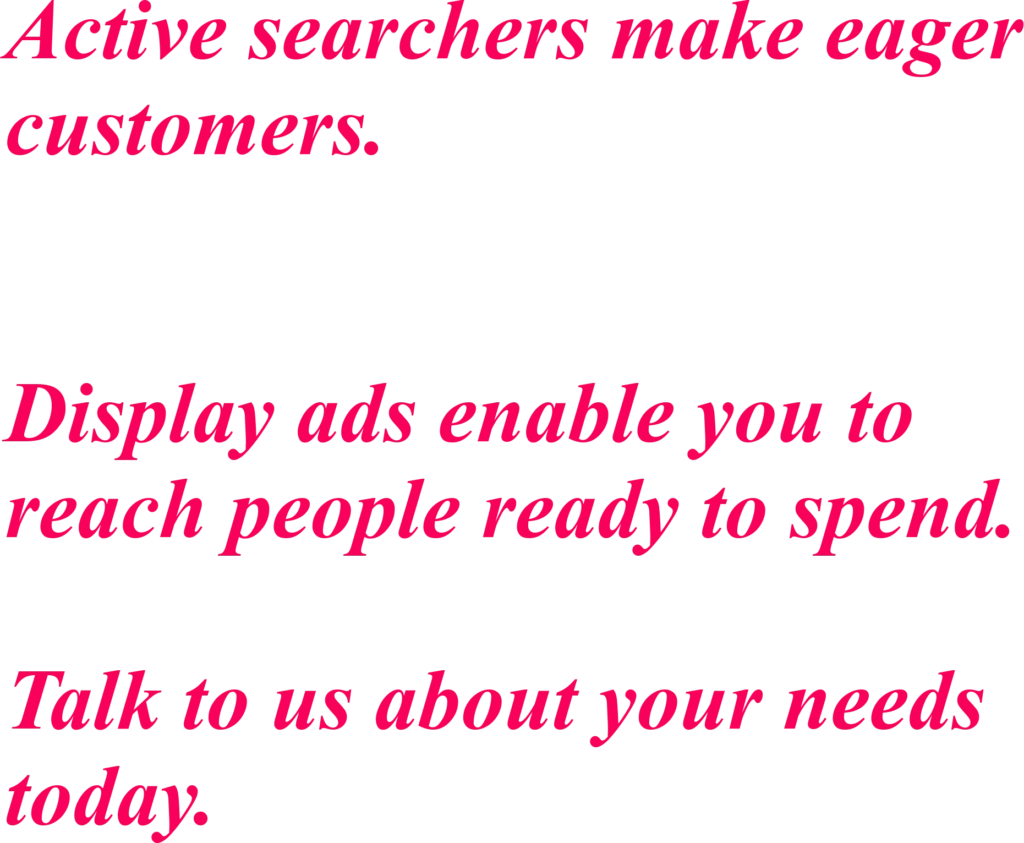 Marketing add display ads allow you to reach people who are ready to spend.